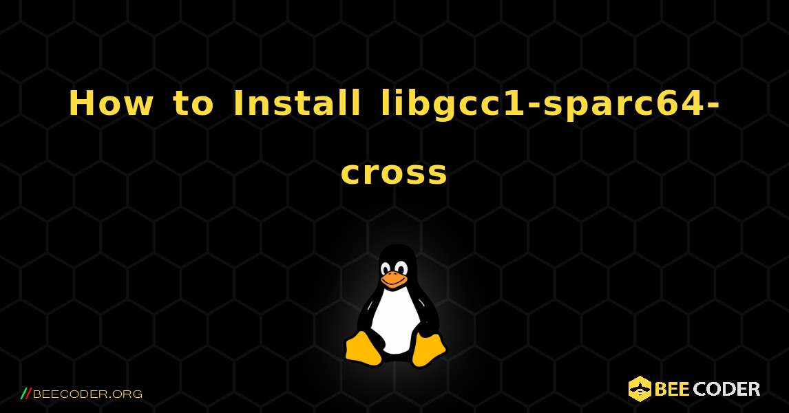 How to Install libgcc1-sparc64-cross . Linux