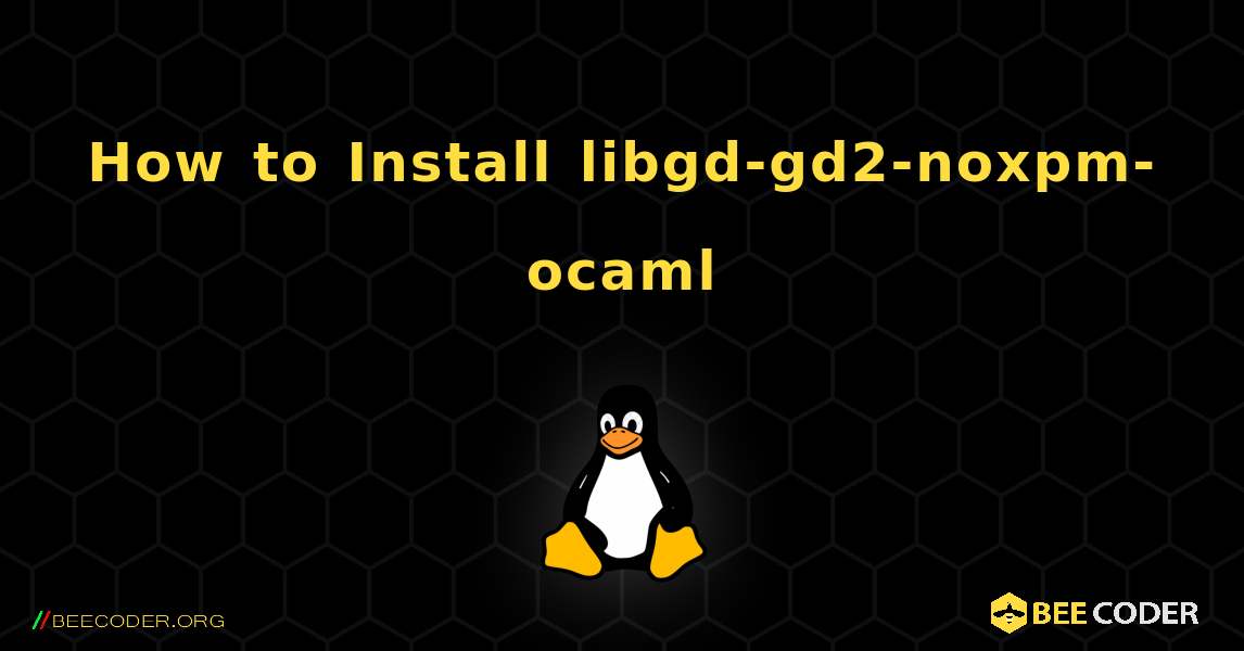 How to Install libgd-gd2-noxpm-ocaml . Linux