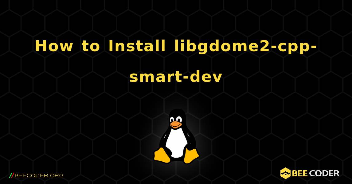 How to Install libgdome2-cpp-smart-dev . Linux