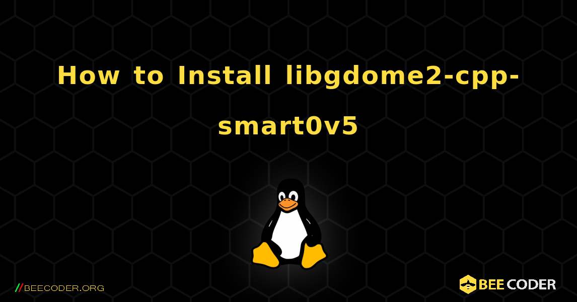 How to Install libgdome2-cpp-smart0v5 . Linux