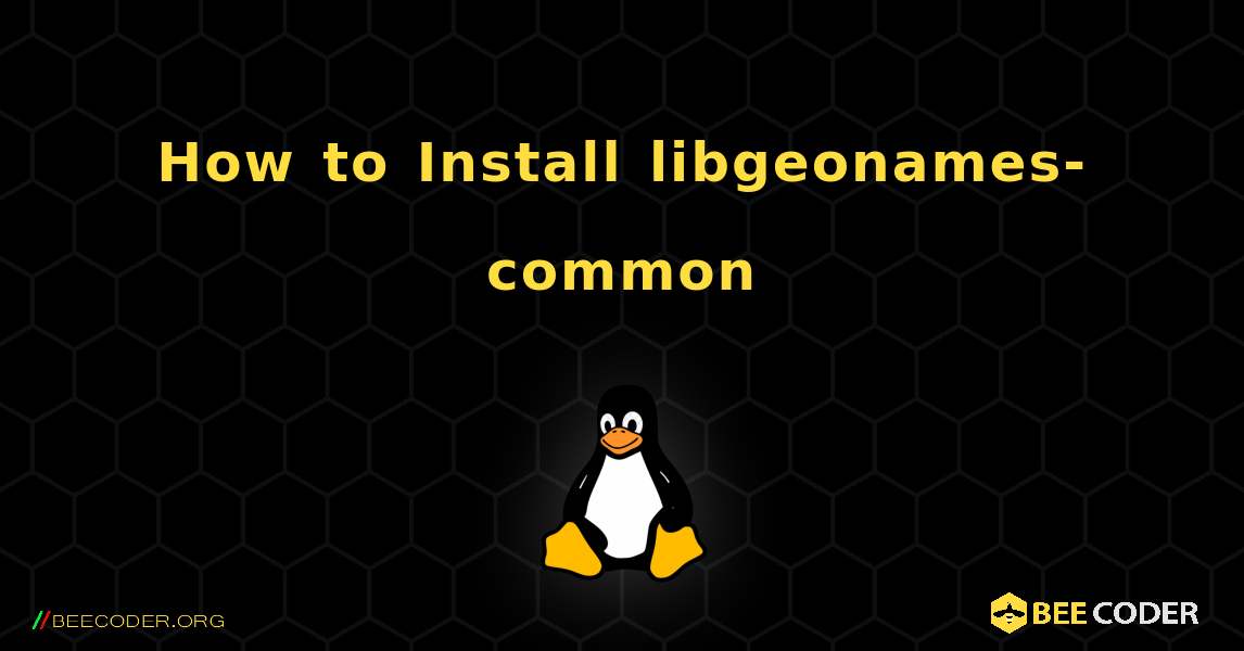 How to Install libgeonames-common . Linux