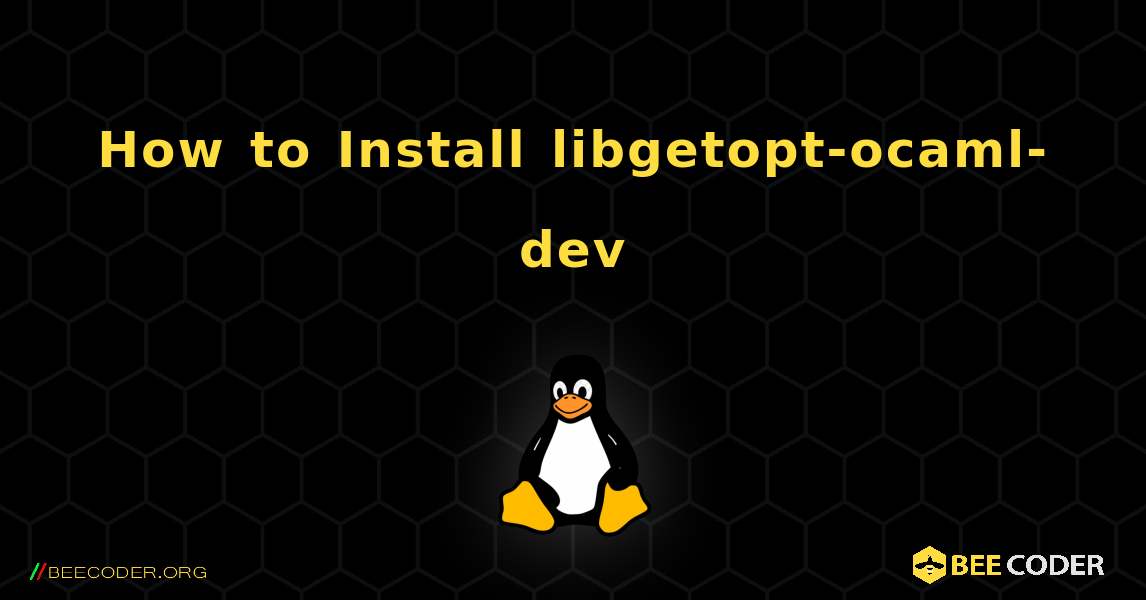 How to Install libgetopt-ocaml-dev . Linux