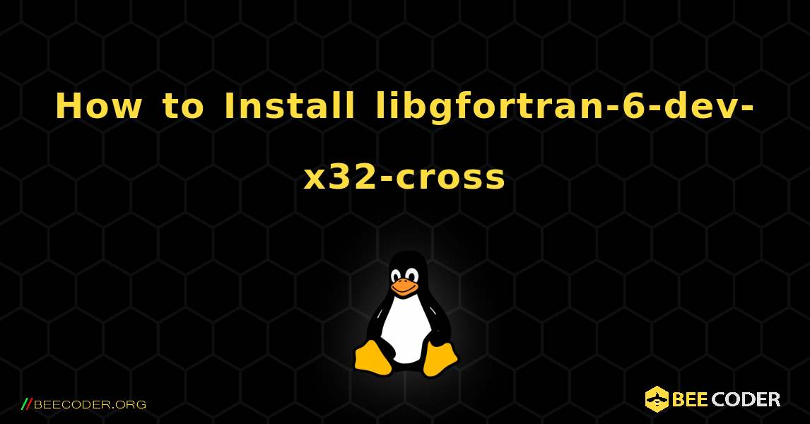 How to Install libgfortran-6-dev-x32-cross . Linux