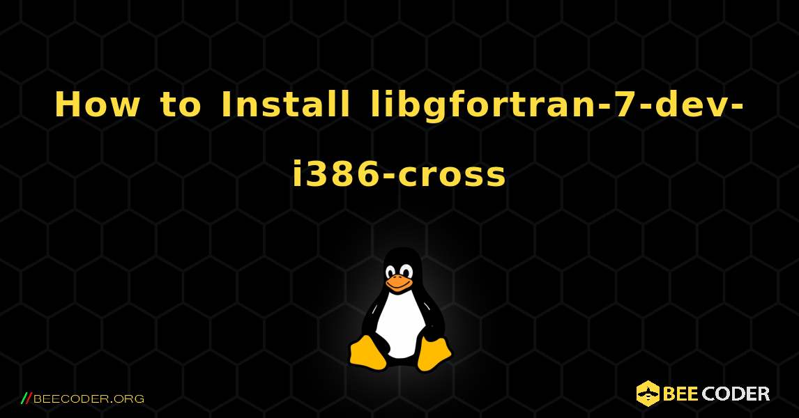 How to Install libgfortran-7-dev-i386-cross . Linux