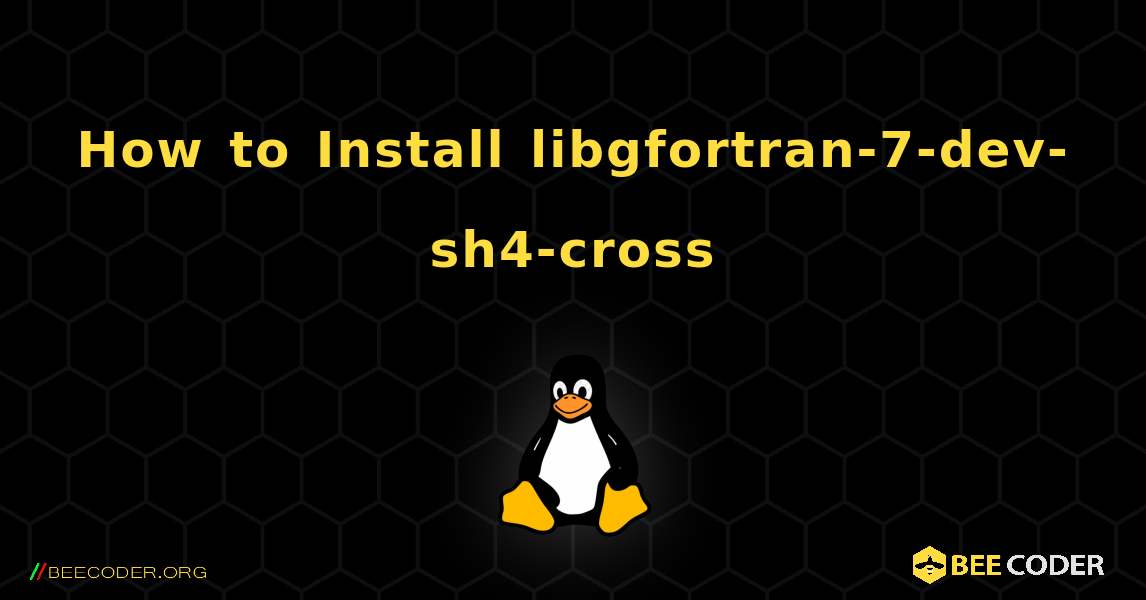 How to Install libgfortran-7-dev-sh4-cross . Linux