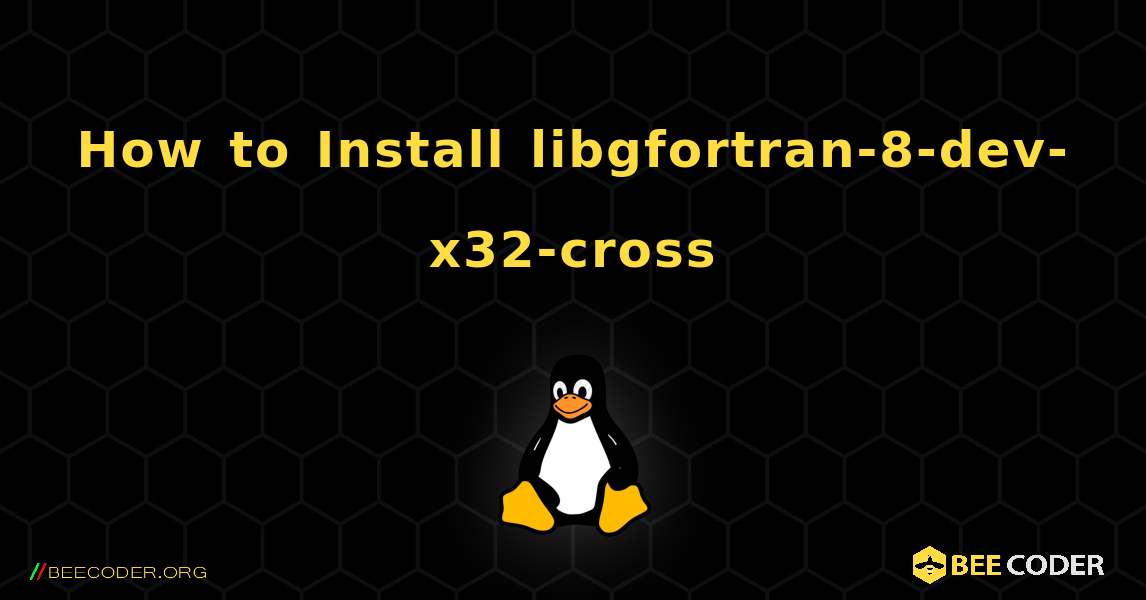How to Install libgfortran-8-dev-x32-cross . Linux
