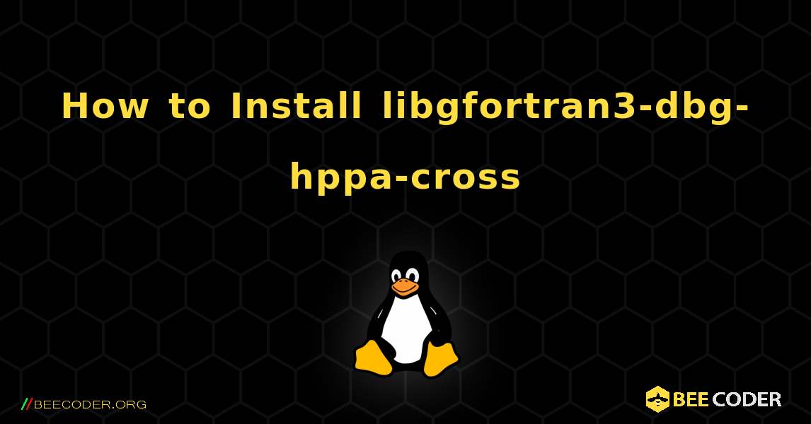 How to Install libgfortran3-dbg-hppa-cross . Linux