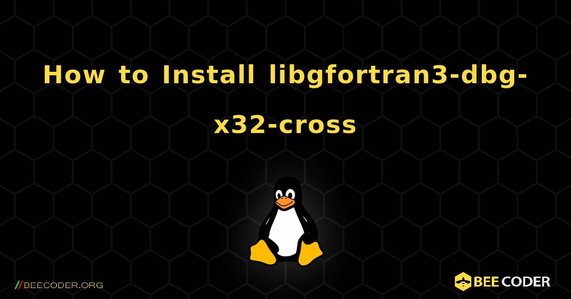 How to Install libgfortran3-dbg-x32-cross . Linux