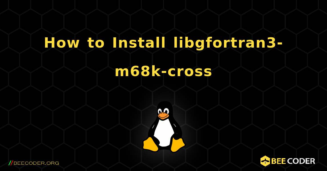 How to Install libgfortran3-m68k-cross . Linux