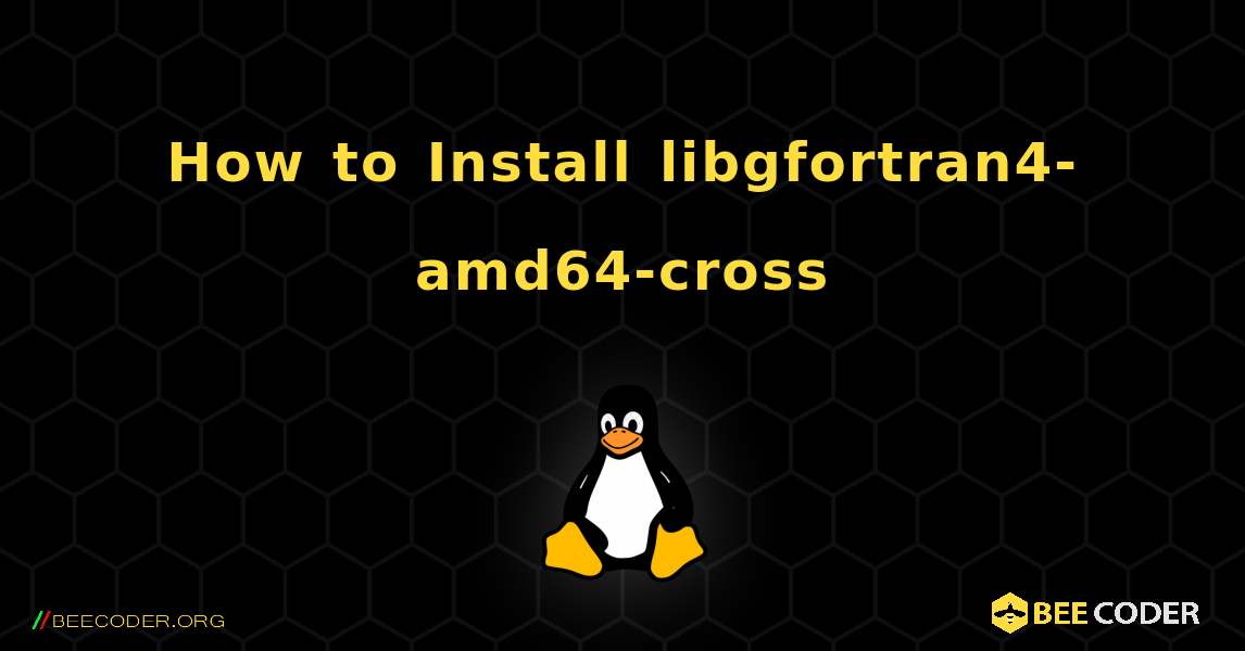 How to Install libgfortran4-amd64-cross . Linux