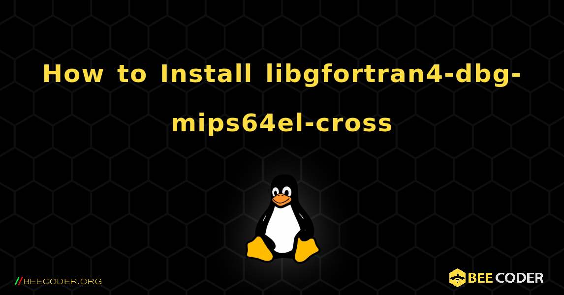 How to Install libgfortran4-dbg-mips64el-cross . Linux