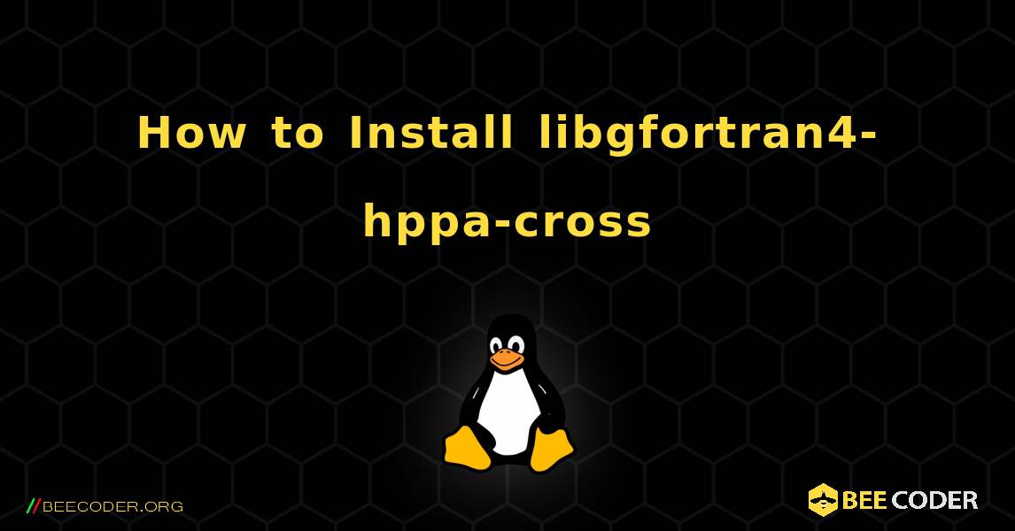 How to Install libgfortran4-hppa-cross . Linux