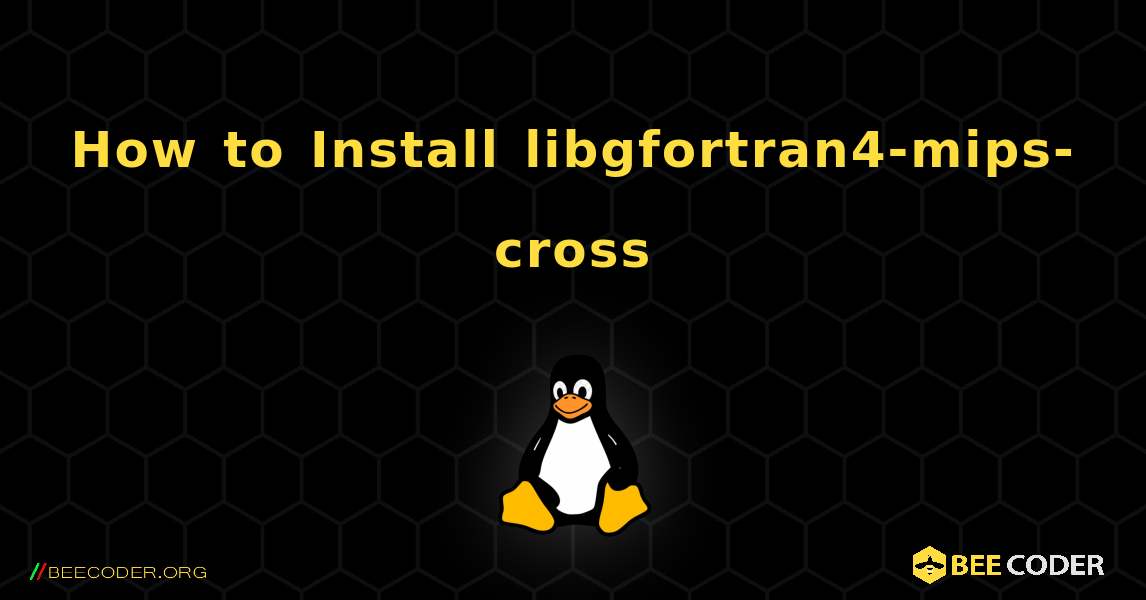 How to Install libgfortran4-mips-cross . Linux