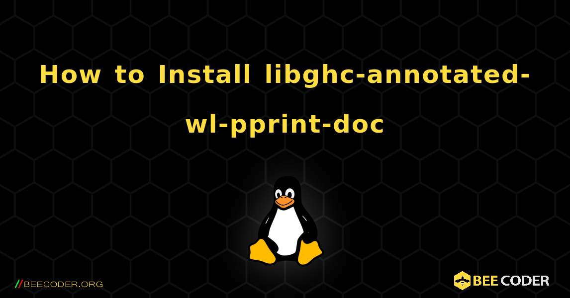 How to Install libghc-annotated-wl-pprint-doc . Linux
