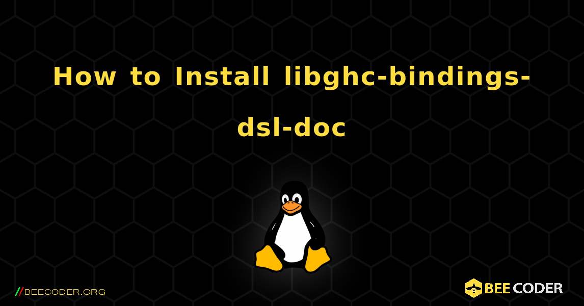 How to Install libghc-bindings-dsl-doc . Linux