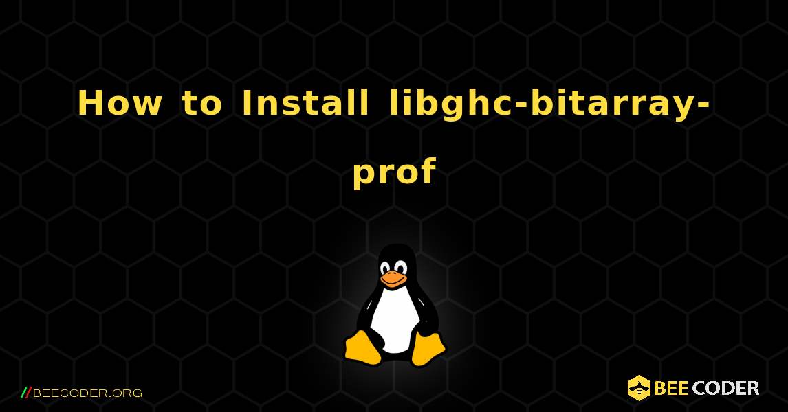 How to Install libghc-bitarray-prof . Linux