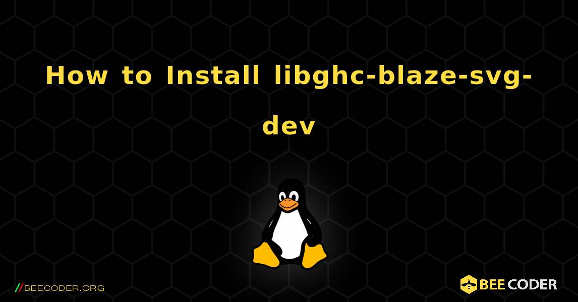How to Install libghc-blaze-svg-dev . Linux