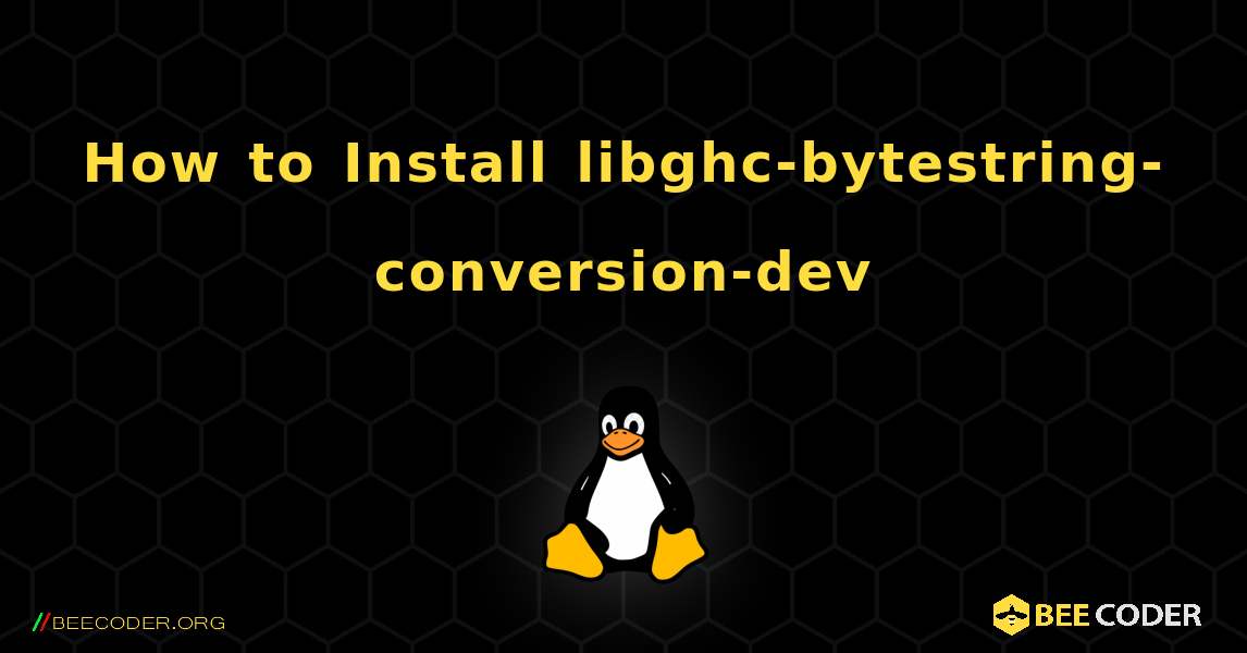 How to Install libghc-bytestring-conversion-dev . Linux