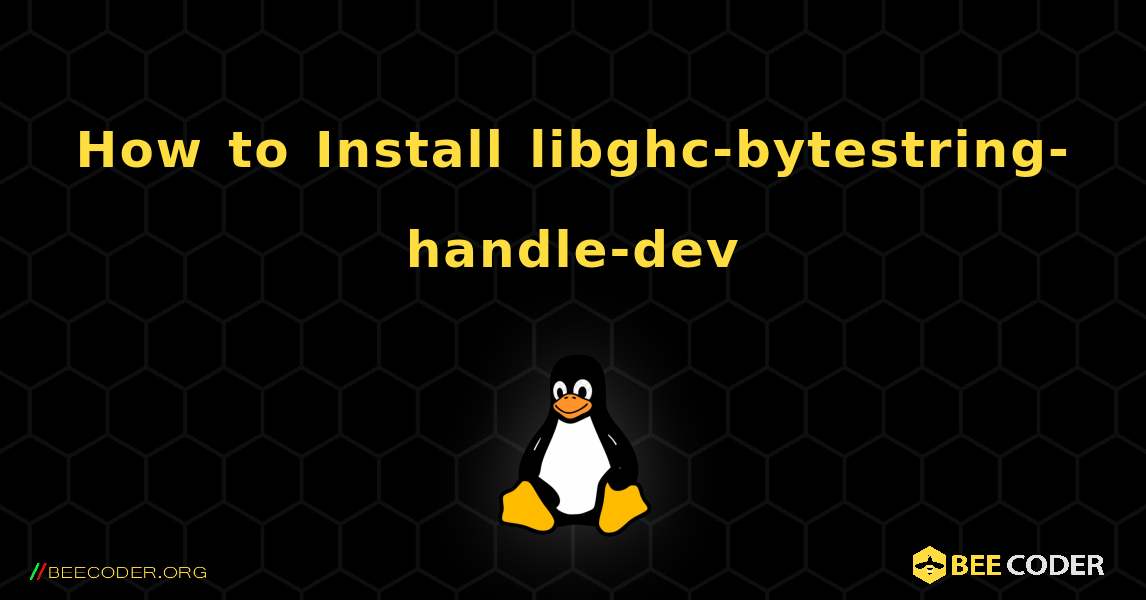 How to Install libghc-bytestring-handle-dev . Linux