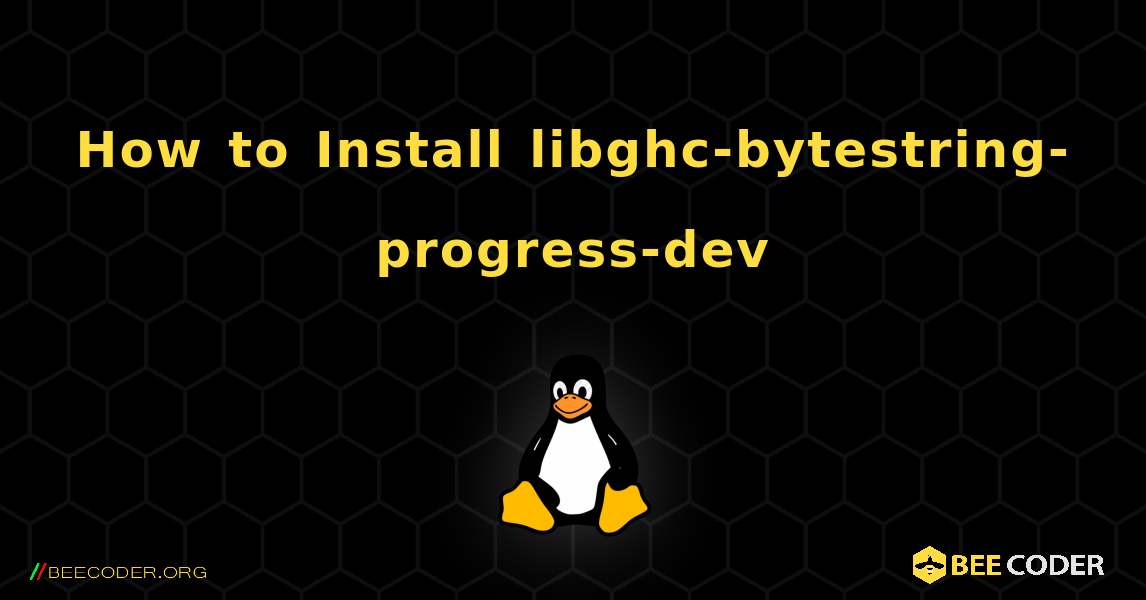 How to Install libghc-bytestring-progress-dev . Linux