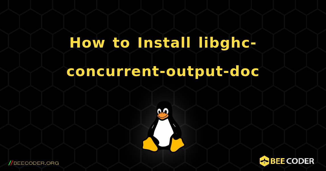 How to Install libghc-concurrent-output-doc . Linux