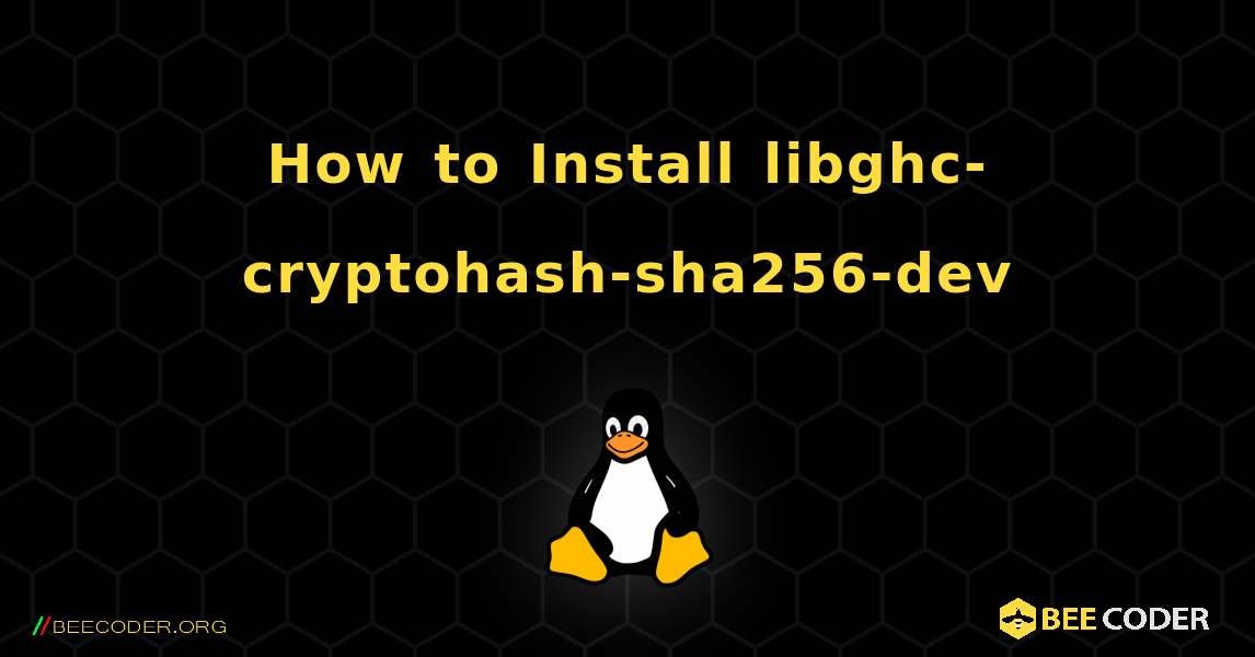 How to Install libghc-cryptohash-sha256-dev . Linux