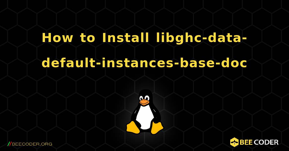 How to Install libghc-data-default-instances-base-doc . Linux