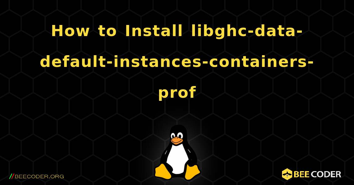 How to Install libghc-data-default-instances-containers-prof . Linux