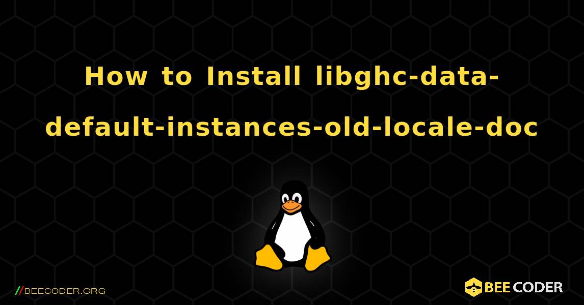 How to Install libghc-data-default-instances-old-locale-doc . Linux