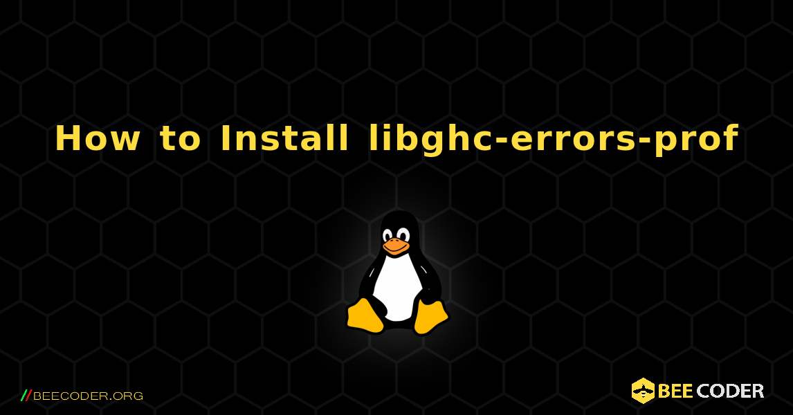 How to Install libghc-errors-prof . Linux