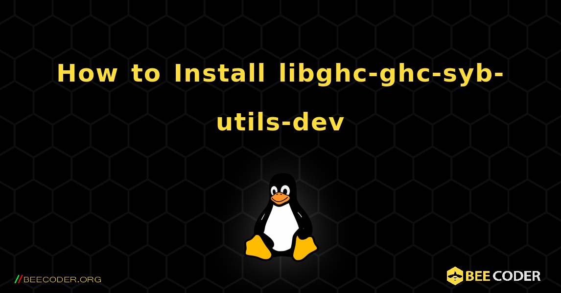 How to Install libghc-ghc-syb-utils-dev . Linux