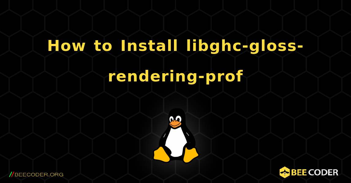 How to Install libghc-gloss-rendering-prof . Linux