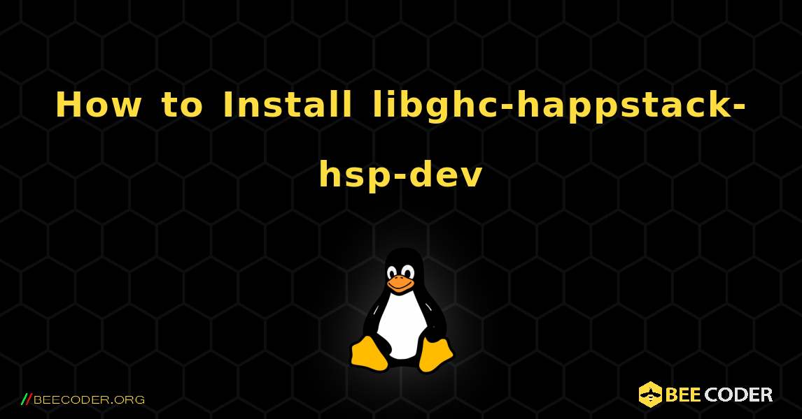 How to Install libghc-happstack-hsp-dev . Linux