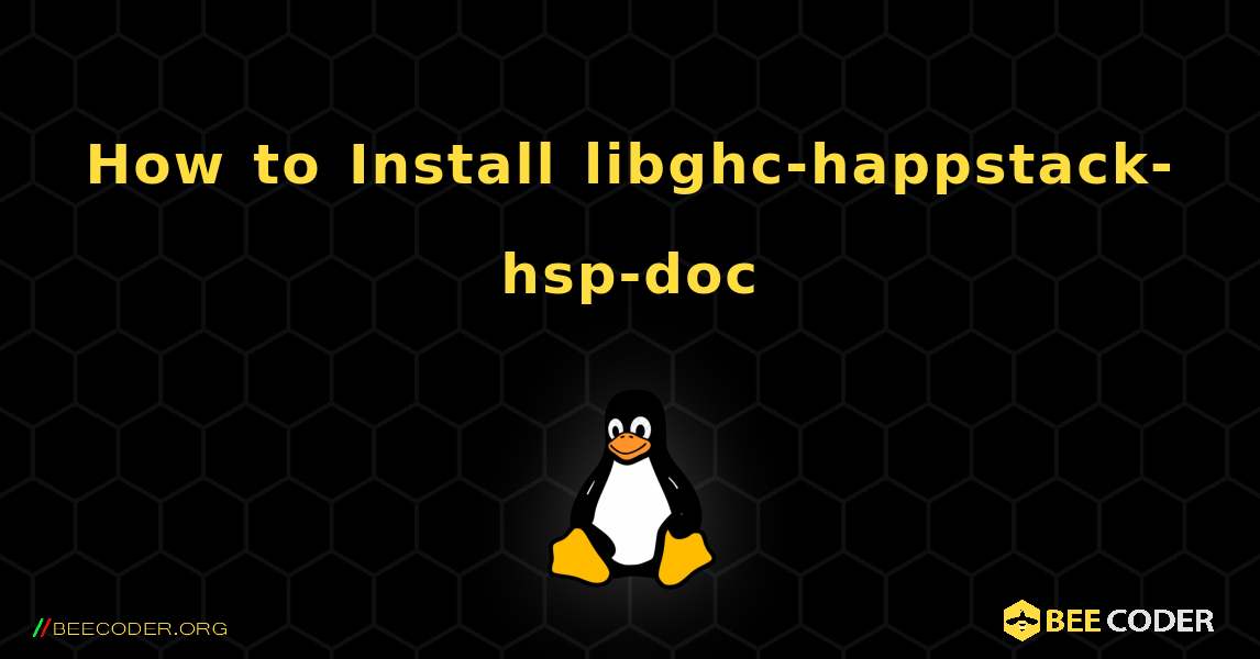 How to Install libghc-happstack-hsp-doc . Linux