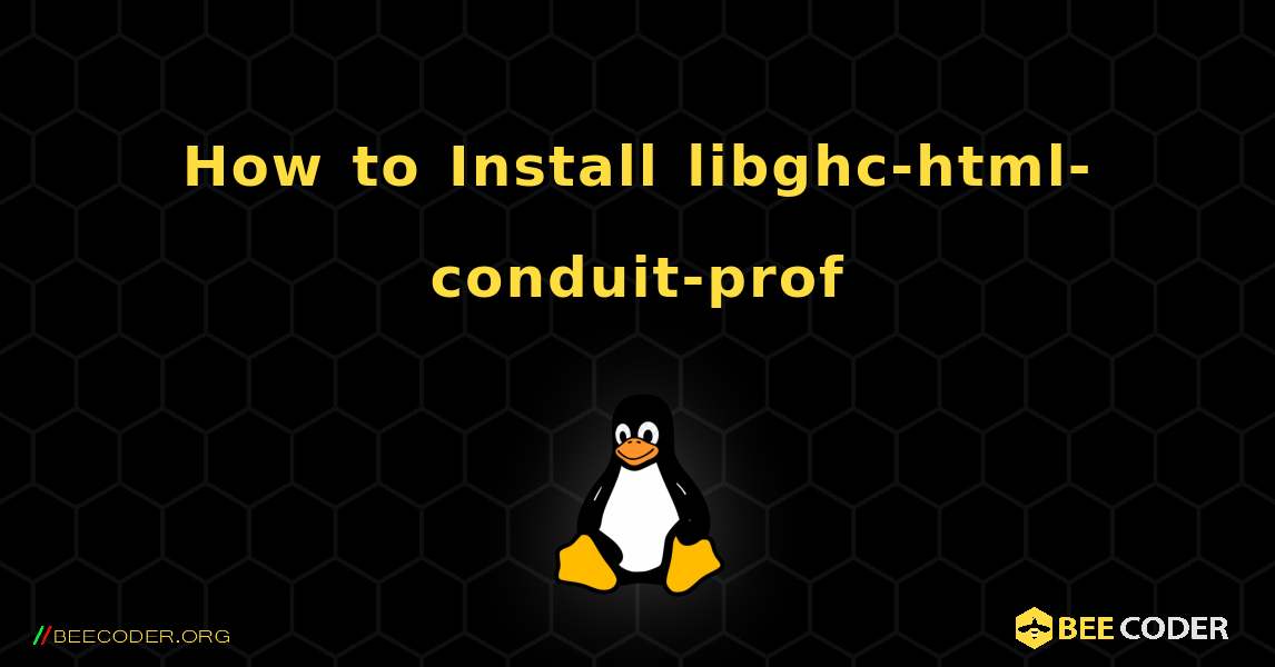 How to Install libghc-html-conduit-prof . Linux