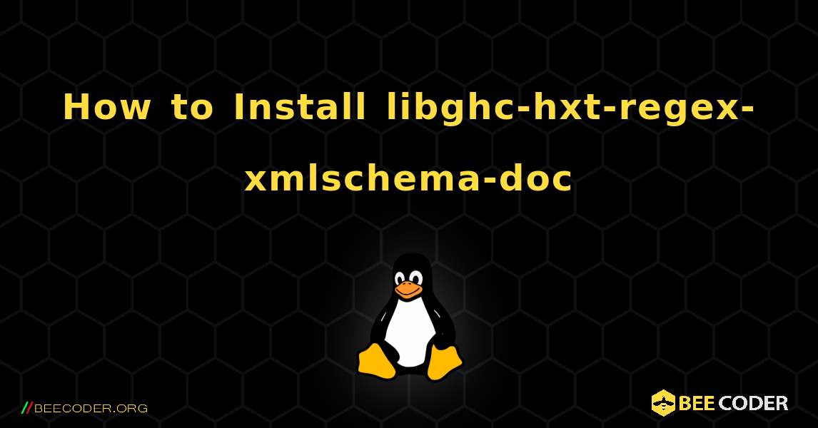 How to Install libghc-hxt-regex-xmlschema-doc . Linux