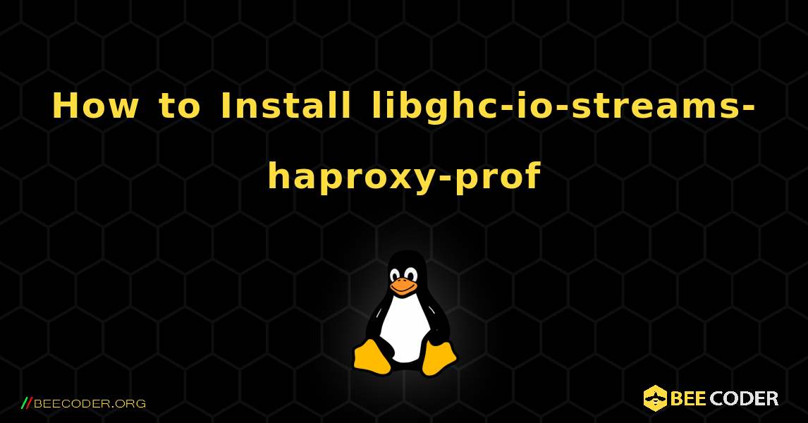 How to Install libghc-io-streams-haproxy-prof . Linux