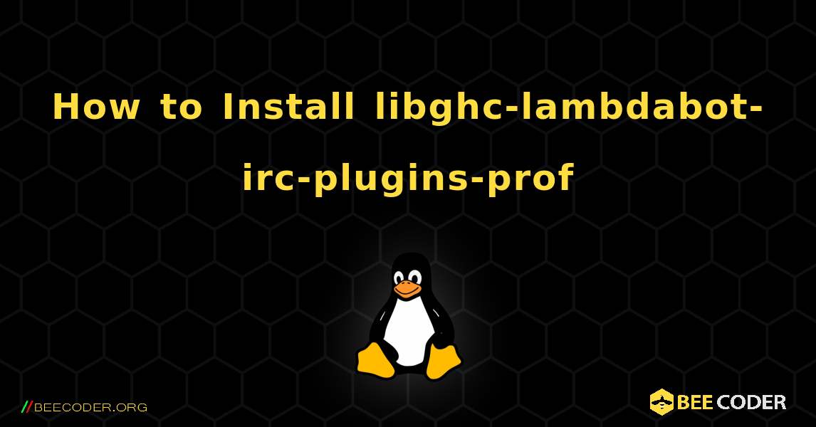 How to Install libghc-lambdabot-irc-plugins-prof . Linux