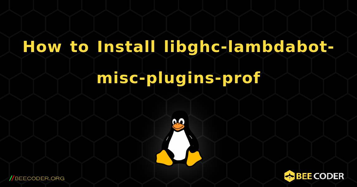 How to Install libghc-lambdabot-misc-plugins-prof . Linux