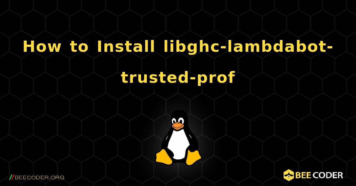 How to Install libghc-lambdabot-trusted-prof . Linux