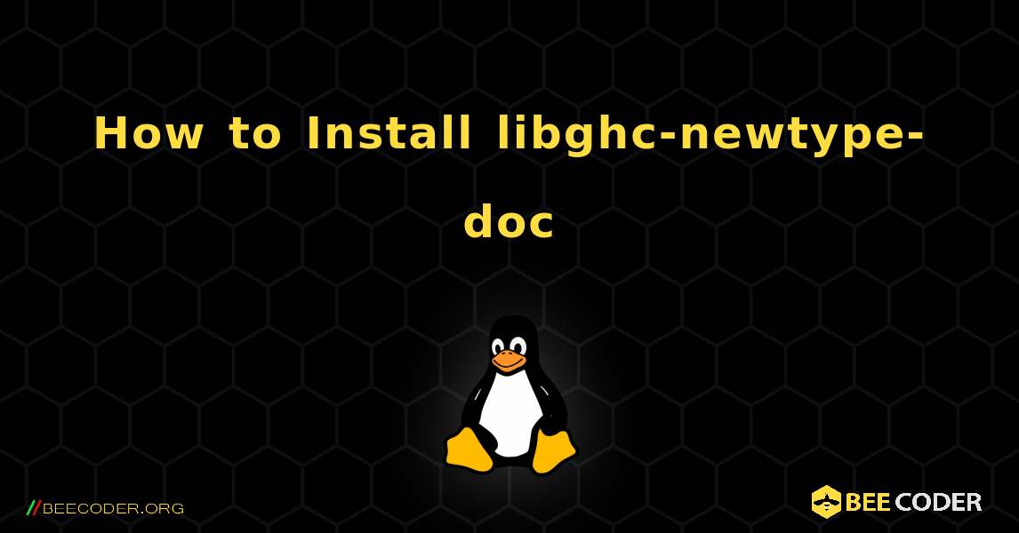 How to Install libghc-newtype-doc . Linux