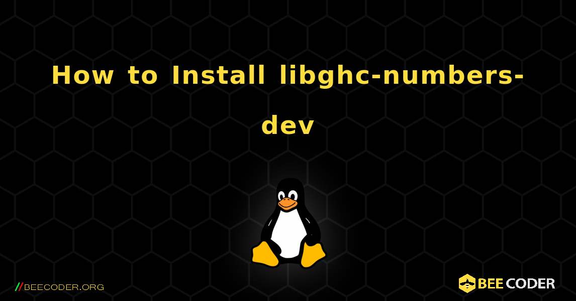 How to Install libghc-numbers-dev . Linux