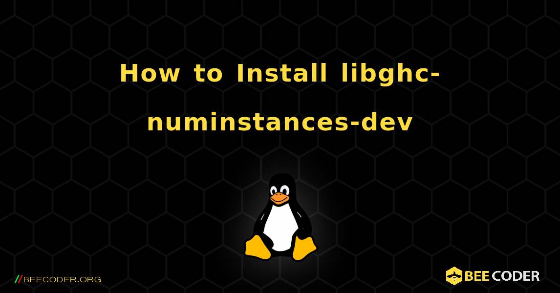 How to Install libghc-numinstances-dev . Linux