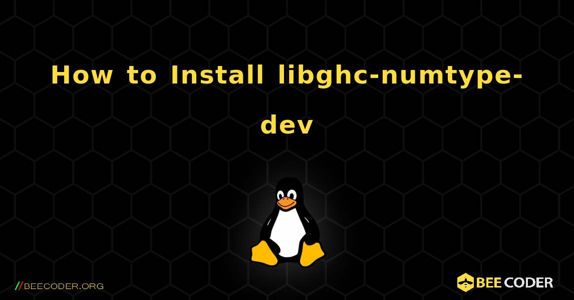 How to Install libghc-numtype-dev . Linux