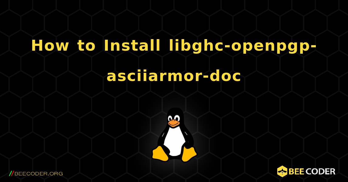 How to Install libghc-openpgp-asciiarmor-doc . Linux