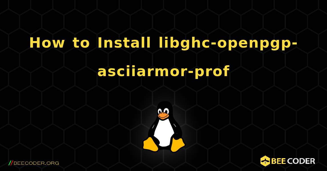 How to Install libghc-openpgp-asciiarmor-prof . Linux