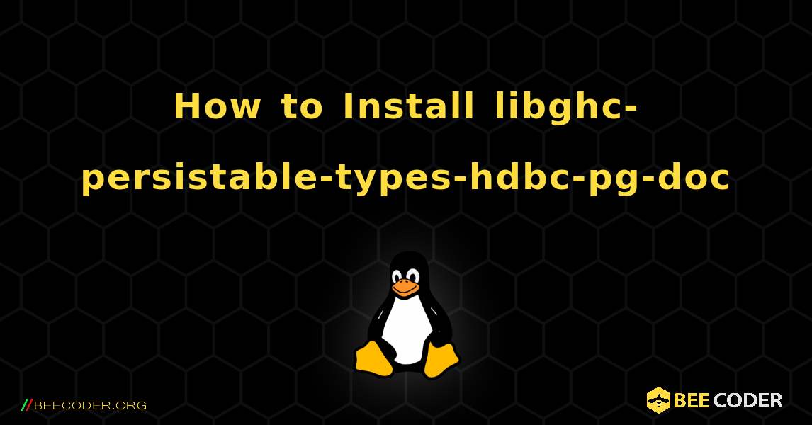 How to Install libghc-persistable-types-hdbc-pg-doc . Linux