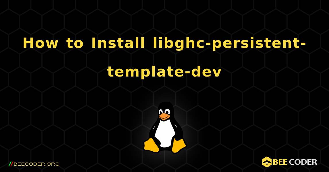 How to Install libghc-persistent-template-dev . Linux
