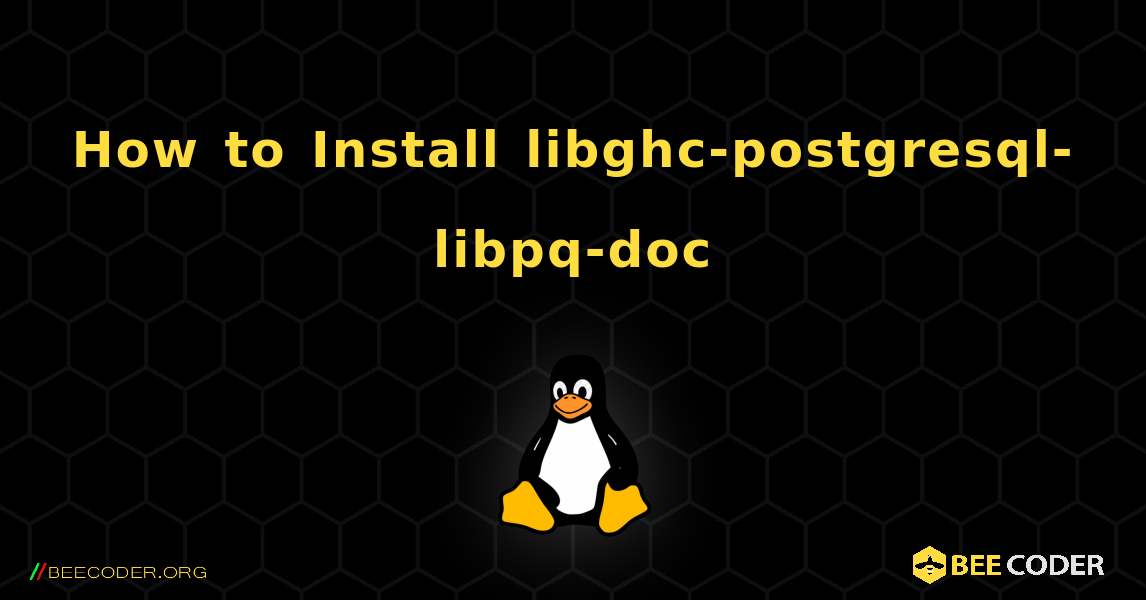 How to Install libghc-postgresql-libpq-doc . Linux