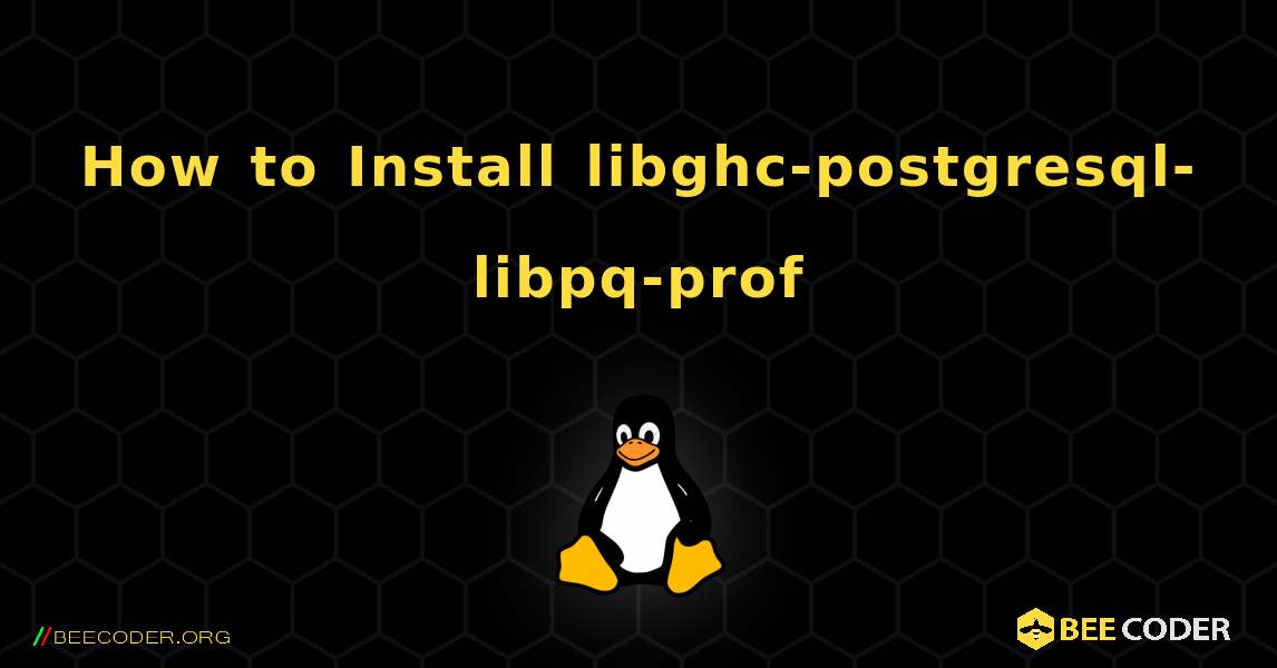How to Install libghc-postgresql-libpq-prof . Linux